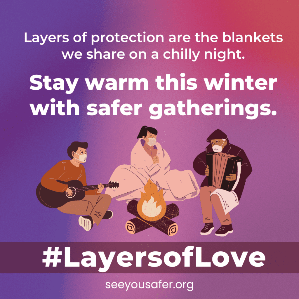 On a purple-pink gradient background, white text reads, “Layers of protection are the blankets we share on a chilly night. Stay warm this winter with safer gatherings.” In the center, three illustrated figures wearing masks sit around a campfire. From left to right, one plays the guitar, one is wrapped in a pink blanket, and one plays the accordion. Directly below the scene, a mauve band with bold white text reads “#LayersofLove.” At the bottom, small white text reads “SeeYouSafer.org”